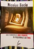 Nicolae Baciu - Din temnitele Anei Pauker, &icirc;n pușcăriile lui Tito