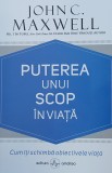 Puterea unui scop in viata. Cum iti schimba obiectivele viata - John C. Maxwell