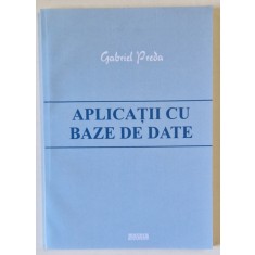 APLICATII CU BAZE DE DATE de GABRIEL PREDA , 2014 , DEDICATIE *