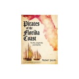 Pirates of the Florida Coast: Truths, Legends, and Myths