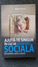 AJUTA-TE SINGUR IN CAZ DE ANXIETATE SOCIALA - Radu Vrasti