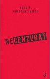 Necenzurat - Radu F. Constantinescu