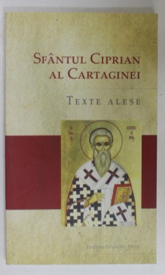 SFANTUL CIPRIAN AL CARTAGINEI , TEXTE ALESE , selectie de PREOT ADRIAN AGACHI , 2018 foto