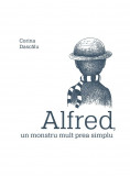 Cumpara ieftin Alfred, un monstru mult prea simplu | Corina Dascălu, ART