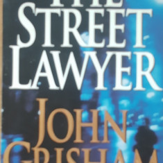 THE STREET LAWYER - JOHN GRISHAM - limba engleza* beletristica