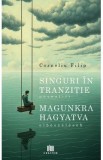 Singuri in tranzitie (povestiri). Magunkra hagyatva (elbeszelesek) - Corneliu Filip