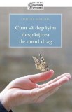 Cum să depăşim despărţirea de omul drag