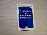 F. ADERCA SI PROBLEMA EVREIASCA - Marcel Aderca - Editura Hasefer, 1999, 210 p., Alta editura