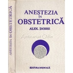 Anestezia In Obstetrica - Alexandru Dobre