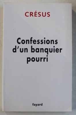 CONFESSIONS D &amp;#039; UN BANQUIER POURRI par CRESUS , 2009 foto