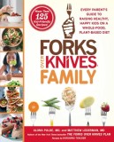 Forks Over Knives Family: Every Parent&#039;s Guide to Raising Healthy, Happy Kids on a Whole-Food, Plant-Based Diet