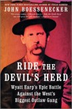Ride the Devil's Herd: Wyatt Earp's Battle Against the Cowboys, the West's Biggest Outlaw Gang