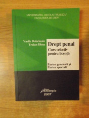 DREPT PENAL , CURS SELECTIV DE LICENTA , PARTEA GENERALA SI PARTEA SPECIALA de VASILE DOBRINOIU , TRAIAN DIMA , 2007 foto