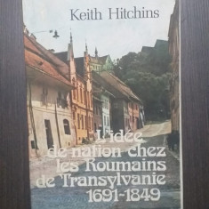 L'IDEE DE NATION CHEZ LES ROUMAINS DE TRANSYLVANIE 1691-1849 - KEITH HITCHINS