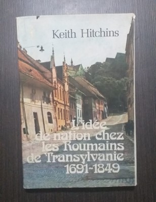 L&amp;#039;IDEE DE NATION CHEZ LES ROUMAINS DE TRANSYLVANIE 1691-1849 - KEITH HITCHINS foto