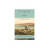 St. Columba and Iona: The Early History of the Christian Church in Scotland