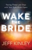 Waking the Bride!: Facing These Last Days with Your Eyes Wide Open
