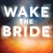 Waking the Bride!: Facing These Last Days with Your Eyes Wide Open