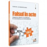 Falsul in acte. Aspecte clasice si moderne in cercetarea sa criminalistica - Sorin Alamoreanu