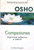 Compasiunea: Suprema Inflorire a Iubirii - Osho, Editura Pro, 2006, Psihologie, Carte in Romana