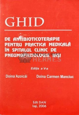 Ghid de antibioticoterapie pentru practica medicala in spitalul clinic de pneumoftiziologie iasi - 2006 - Doina Azoicai (AC85) foto