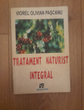 Viorel Olivian Pascanu - Tratament naturist integral, 1996, Alta editura