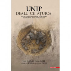 Unip Dealu Cetatuica. Rezultatele cercetarilor arheologice desfasurate intre anii 2009–2015 - Iosif Vasile Ferencz, Petru Urdea