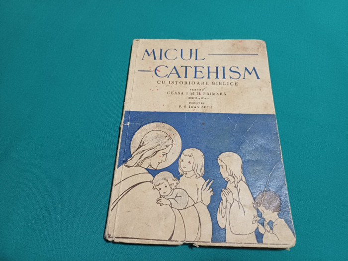 MICUL CATEHISM CU ISTORIOARE BIBLICE PENTRU CLASA I ȘI II PRIMARĂ / 1943 *