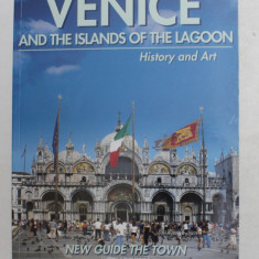 VENICE AND THE ISLANDS OF THE LAGOON - HISTORY AND ART - NEW GUIDE THE TOWN , ANII '2000