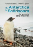 Din Antarctica la Scarisoara. Pe urmele lui Emil Racovita &ndash; Cristian Lascu, Helmut Ignat