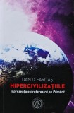Cumpara ieftin Hipercivilizatiile si prezenta extraterestra pe Pamant - 2020 - Dan D. Farcas (B239)