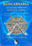 Reincarnarea. Un studiu privind evolutia umana - 2012 - Theophile Pascal (G197)