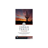 Urban Trails: Tucson: Pima County * Saguaro National Park * Arizona National Scenic Trail