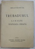 TRUBADURUL / LINISTE / STAPANEA - ODATA de DELAVRANCEA , 1941