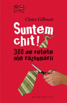 SUNTEM CHIT! 300 DE REȚETE ALE RĂZBUNĂRII - CLAIRE GILLMAN foto