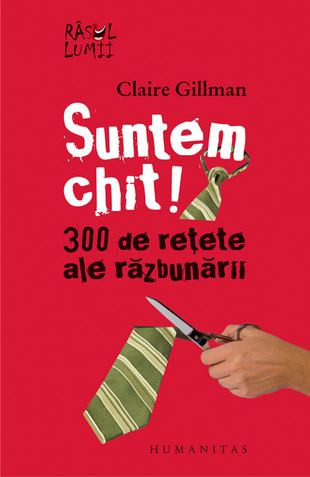 SUNTEM CHIT! 300 DE REȚETE ALE RĂZBUNĂRII - CLAIRE GILLMAN