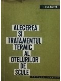 T. Dulamita - Alegerea si tratamentul termic al otelurilor de scule (Editia: 1963)