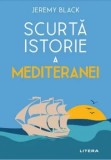 Cumpara ieftin Scurta istorie a Mediteranei/Jeremy Black