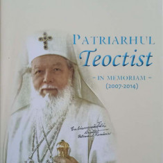 PATRIARHUL TEOCTIST. IN MEMORIAM (2007-2014)-VOLUM PUBLICAT CU BINECUVANTAREA PREAFERICITULUI PARINTE DANIEL, PA