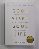 GOOD VIBES , GOOD LIFE by VEX KING , HOW SELF - LOVE IS THE KEY TO UNLOCKING YOUR GREATNESS , 2018