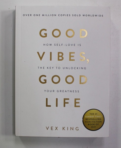GOOD VIBES , GOOD LIFE by VEX KING , HOW SELF - LOVE IS THE KEY TO UNLOCKING YOUR GREATNESS , 2018