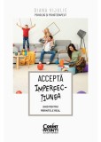 Accepta imperfectiunea. Ghid pentru parintele real PlayLearn Toys, Corint