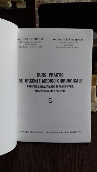CURS PRACTIC DE URGENTE MEDICO-CHIRURGICALE. PREGATIRE, INVATAMANT SI  PLANIFICARE, IN MEDICINA DE DEZASTRE - NICOLAE STEINER VOL.5 | Okazii.ro
