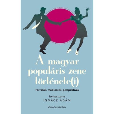A magyar popul&amp;aacute;ris zene t&amp;ouml;rt&amp;eacute;nete(i): forr&amp;aacute;sok, m&amp;oacute;dszerek, perspekt&amp;iacute;v&amp;aacute;k - Ign&amp;aacute;cz &amp;Aacute;d&amp;aacute;m foto