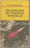 Incursiune in Tehnica Spatiala, D. Andreescu, Albatros, 1970, Bucuresti, Carte hobby, Tehnologie spatiala