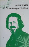 Cosmologia Voioasă - Alan Watts, Editura Herald, 2017, Carte de Filosofie, 142 pagini, Limba Romana