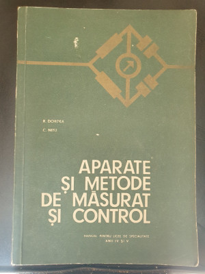 APARATE SI METODE DE MASURAT SI CONTROL, R. DORDEA, MANUAL ANII IV si V, 1972 foto