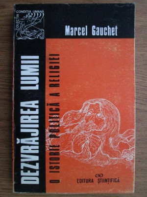 Marcel Gauchet - Dezvrajirea lumii. O istorie politica a religiei 1995 foto