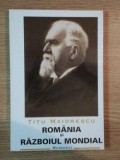 ROMANIA SI RAZBOIUL MONDIAL de TITU MAIORESCU , 1999