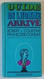 GUIDE DE L &#039; HOMME ARRIVE par ROBERT J. COURTINE et FRANCOISE CONDAT , 1970